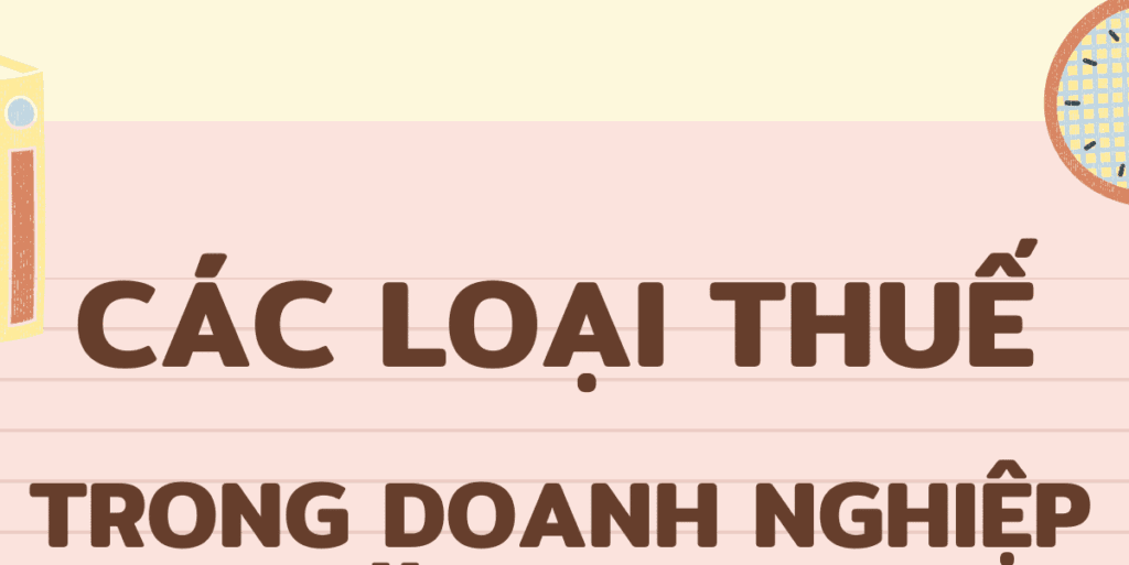 Các loại thuế trong doanh nghiệp năm 2023
