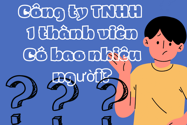 Công ty TNHH 1 Thành viên có bao nhiêu người