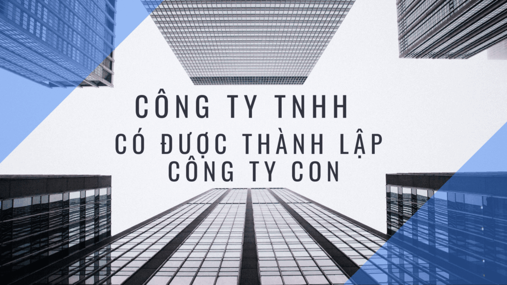 Công ty TNHH có được thành lập công ty con