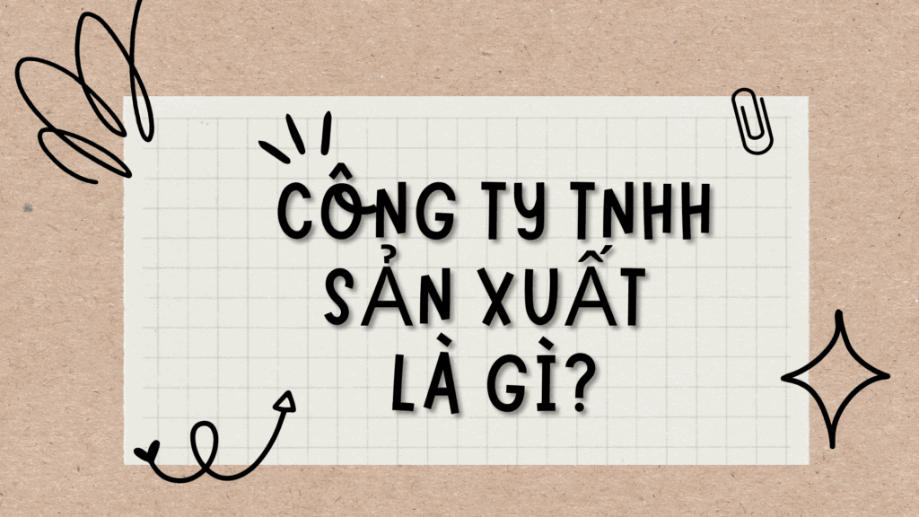 Công ty TNHH sản xuất là gì?