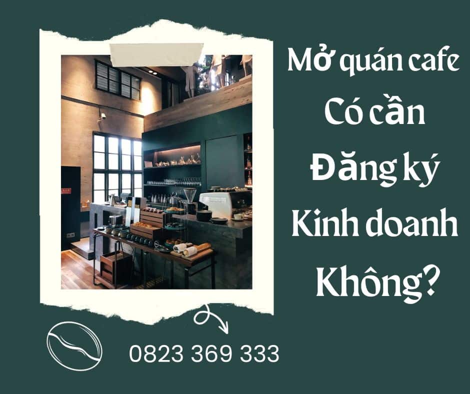 mở quán cafe có cần đăng ký kinh doanh không?
