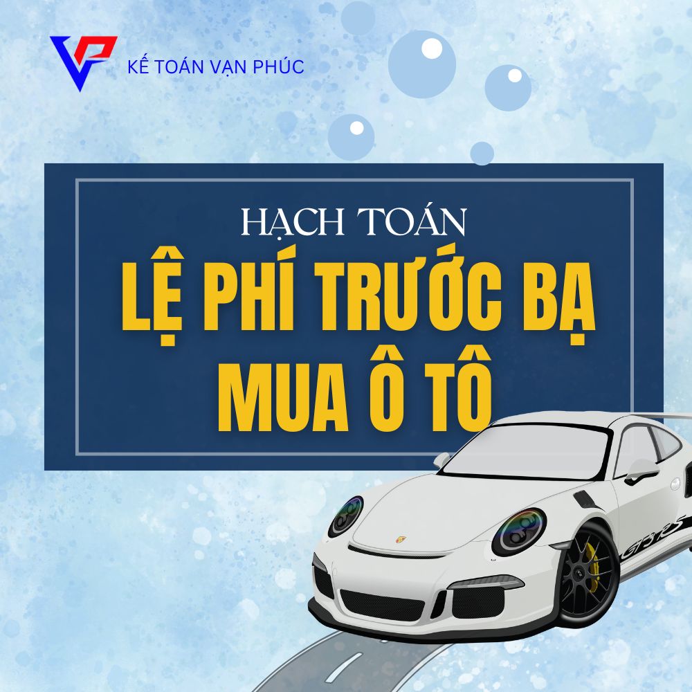 HẠCH TOÁN LỆ PHÍ TRƯỚC BẠ MUA Ô TÔ