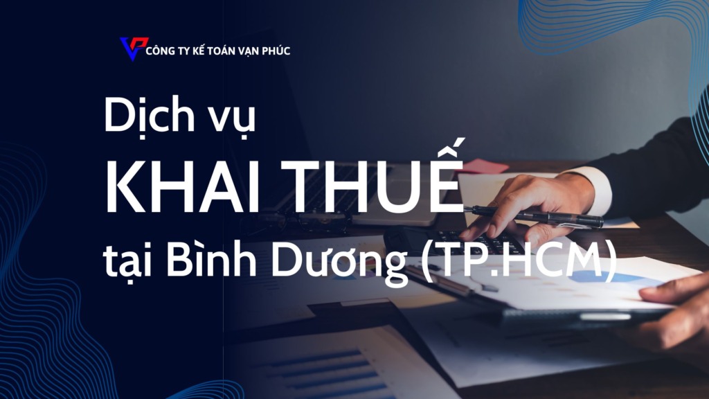 DỊCH VỤ KHAI THUẾ TẠI BÌNH DƯƠNG - KẾ TOÁN VẠN PHÚC