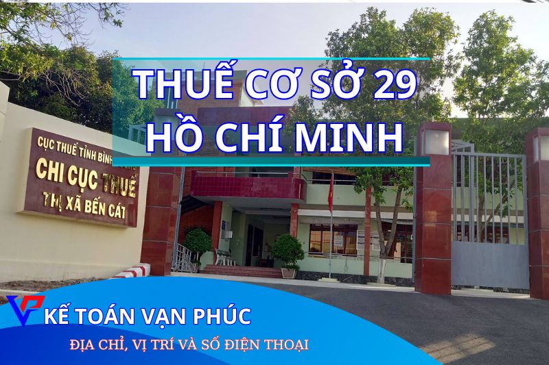 THUẾ CƠ SỞ 29 THÀNH PHỐ HỒ CHÍ MINH (BẾN CÁT) - VẠN PHÚC